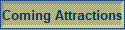 Coming Attractions